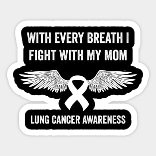 With every breath I fight with my mom - Lung cancer awareness month Sticker